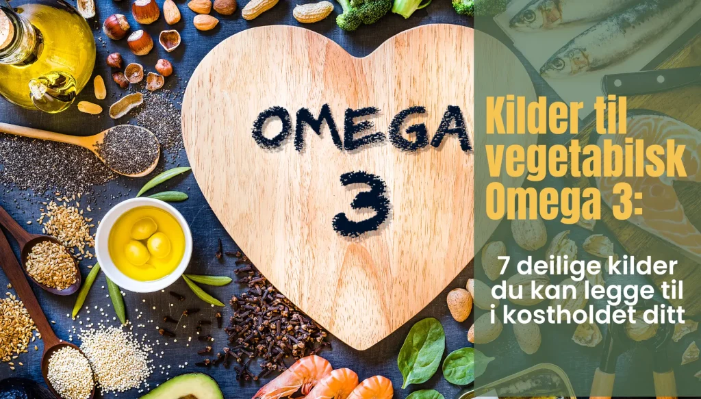Kilder til vegetabilsk Omega 3 7 deilige kilder du kan legge til i kostholdet ditt