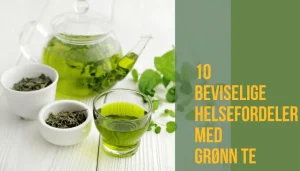 23 beviselige helsefordeler med grønn te